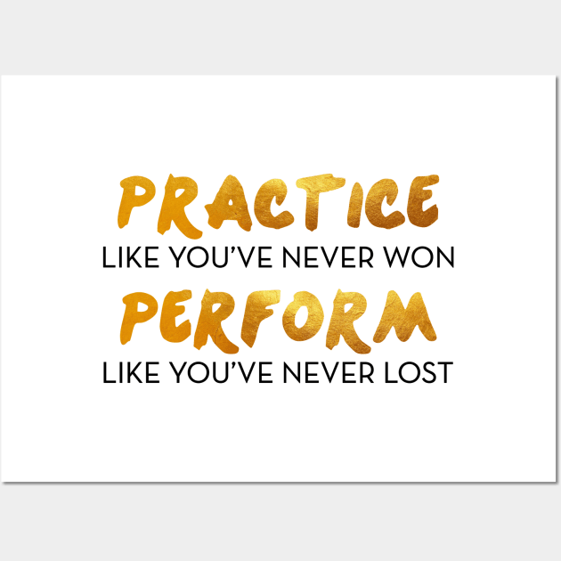 Practice like you've never won. Perform like you've never lost. Wall Art by mynameisliana